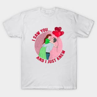 I Saw You... and I Just Knew T-Shirt